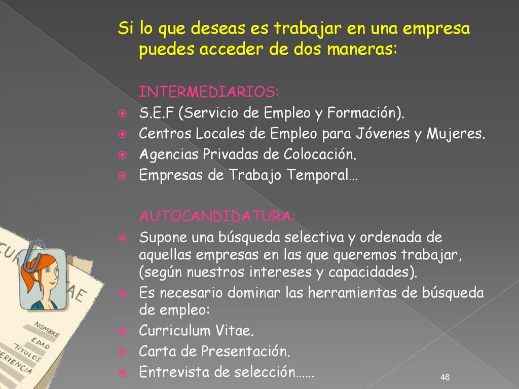 Si lo que deseas es trabajar en una empresa puedes acceder de dos maneras: