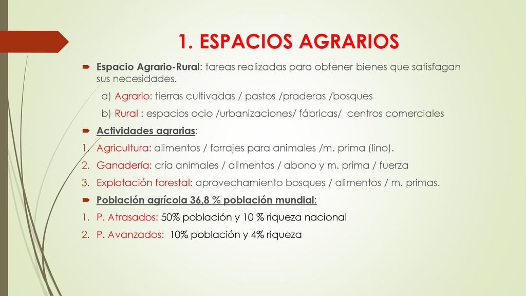 1. ESPACIOS AGRARIOS Espacio Agrario-Rural: tareas realizadas para obtener bienes que satisfagan sus necesidades.