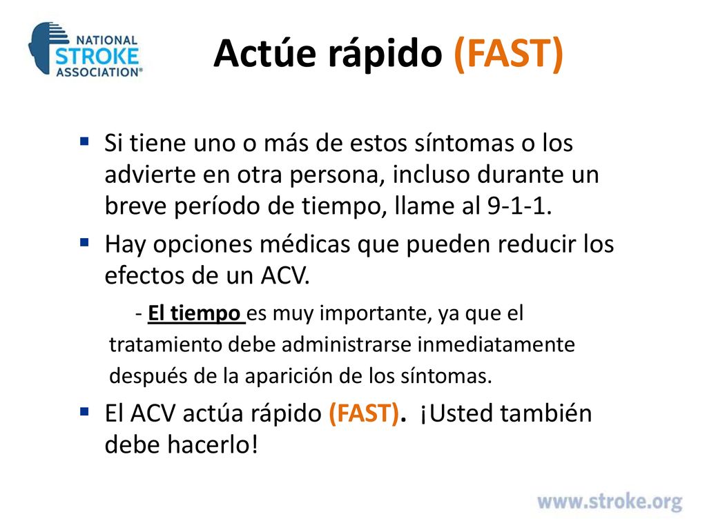 Actúe rápido (FAST) Si tiene uno o más de estos síntomas o los advierte en otra persona, incluso durante un breve período de tiempo, llame al