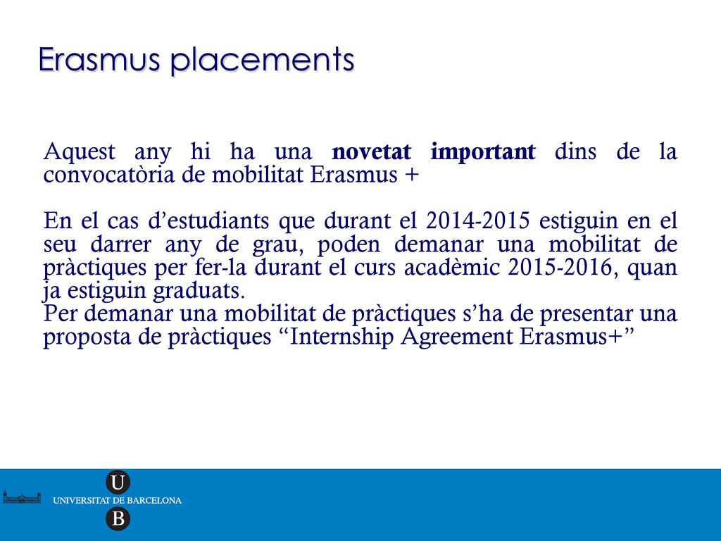 Erasmus placements Aquest any hi ha una novetat important dins de la convocatòria de mobilitat Erasmus +