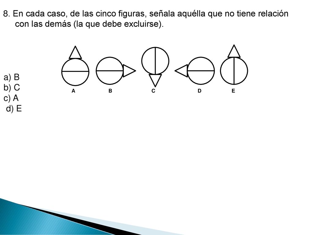 8. En cada caso, de las cinco figuras, señala aquélla que no tiene relación