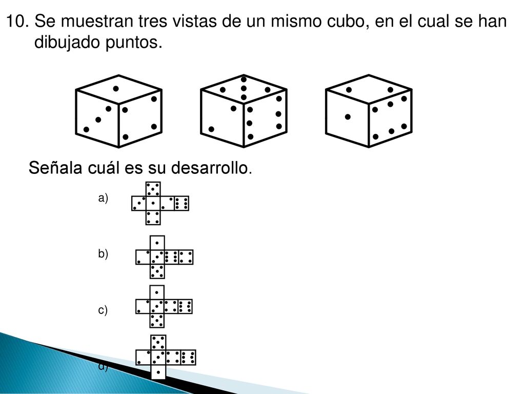 10. Se muestran tres vistas de un mismo cubo, en el cual se han