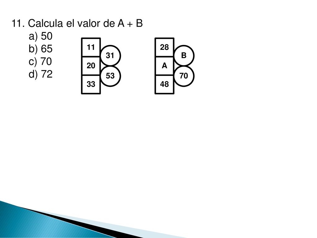 11. Calcula el valor de A + B a) 50 b) 65 c) 70 d) 72