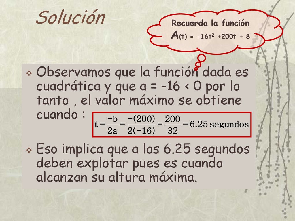 Solución Recuerda la función. A(t) = -16t2 +200t + 8.