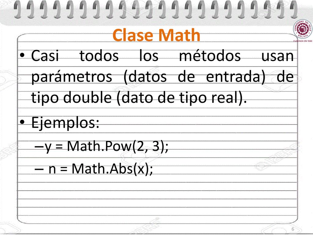Clase Math Casi todos los métodos usan parámetros (datos de entrada) de tipo double (dato de tipo real).