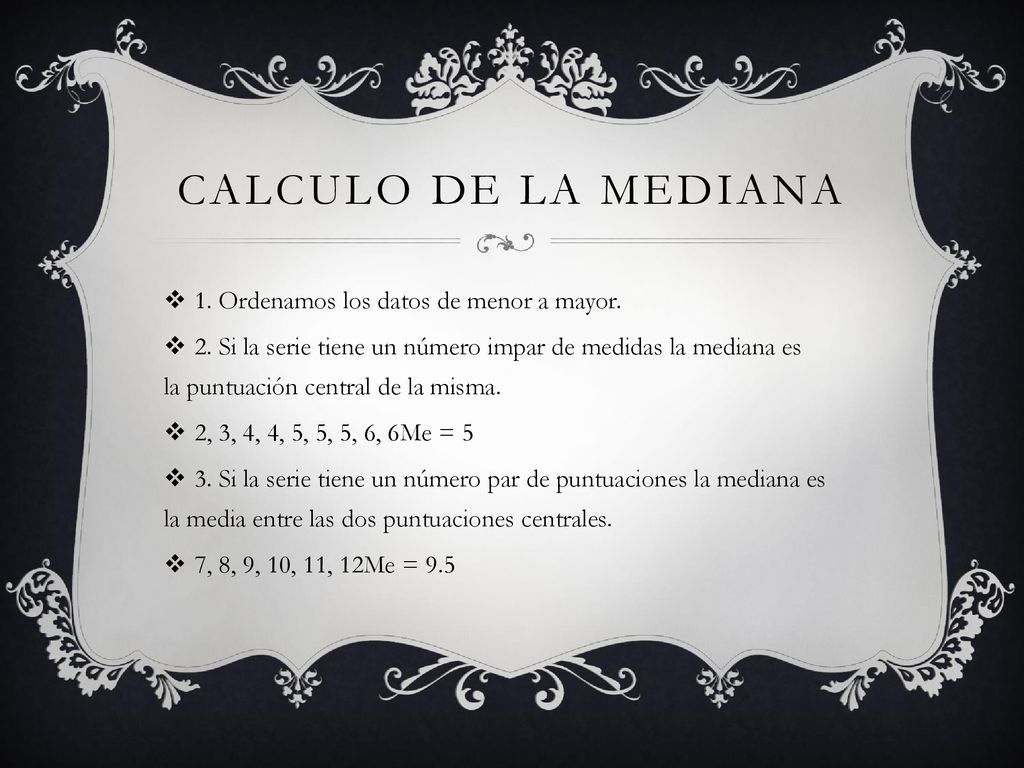 CALCULO DE LA MEDIANA 1. Ordenamos los datos de menor a mayor.