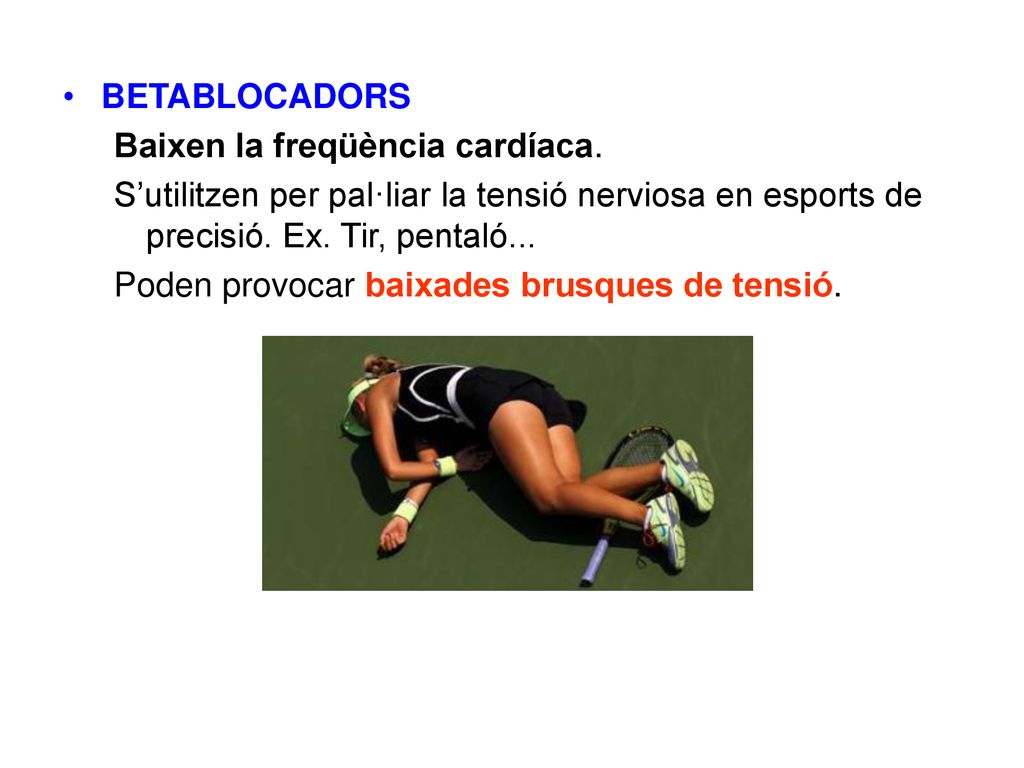 BETABLOCADORS Baixen la freqüència cardíaca. S’utilitzen per pal·liar la tensió nerviosa en esports de precisió. Ex. Tir, pentaló...