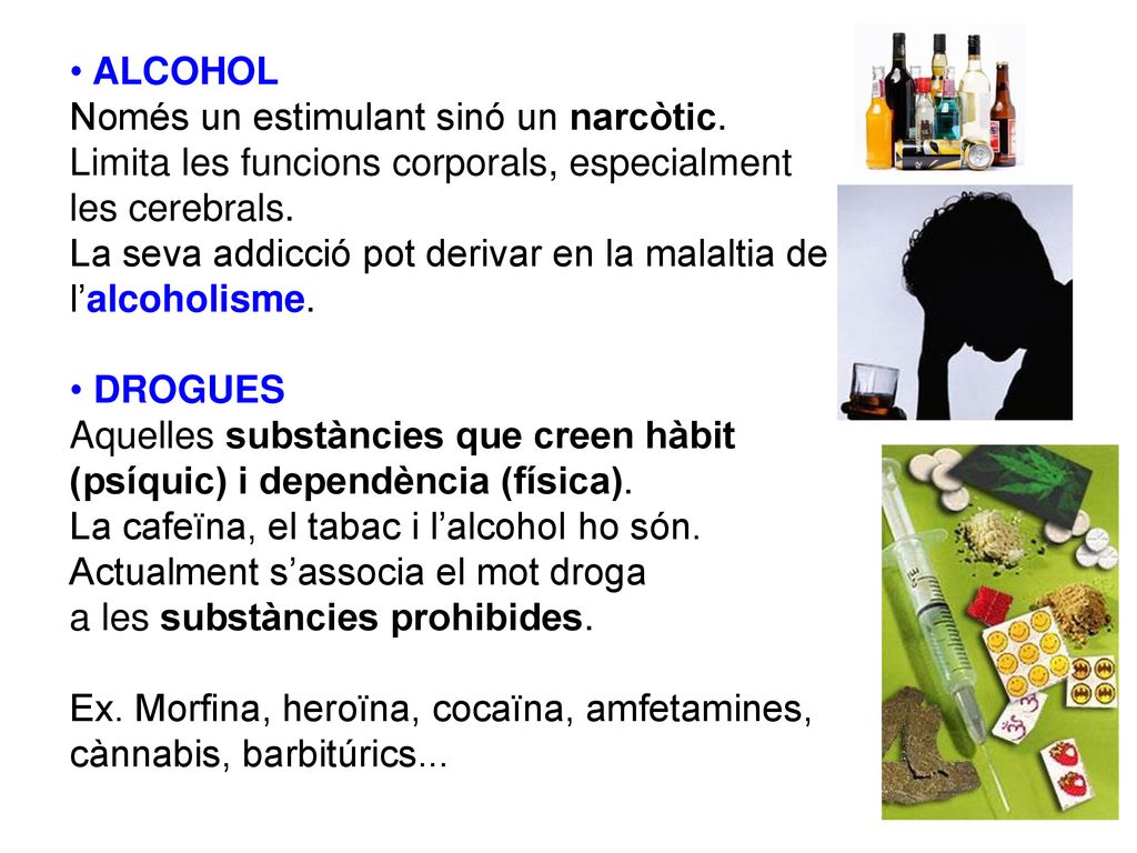 ALCOHOL Només un estimulant sinó un narcòtic. Limita les funcions corporals, especialment. les cerebrals.