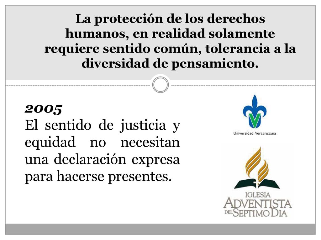 La protección de los derechos humanos, en realidad solamente requiere sentido común, tolerancia a la diversidad de pensamiento.