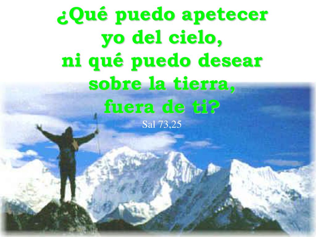 ¿Qué puedo apetecer yo del cielo, ni qué puedo desear sobre la tierra,