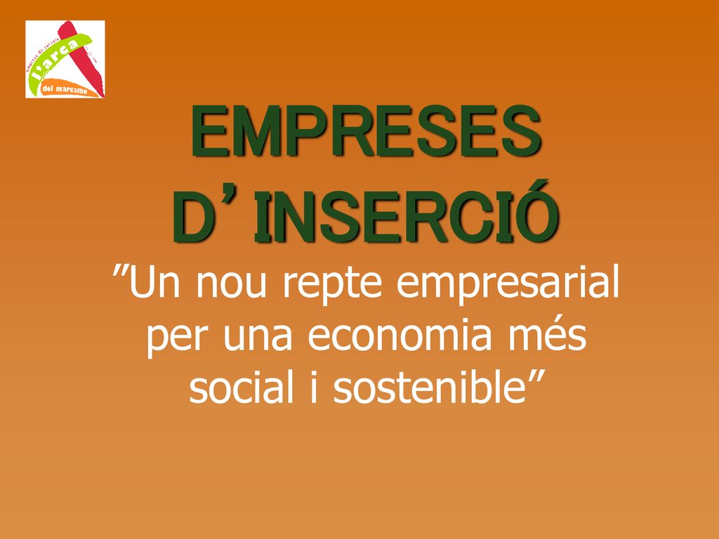 EMPRESES D’INSERCIÓ Un nou repte empresarial per una economia més social i sostenible