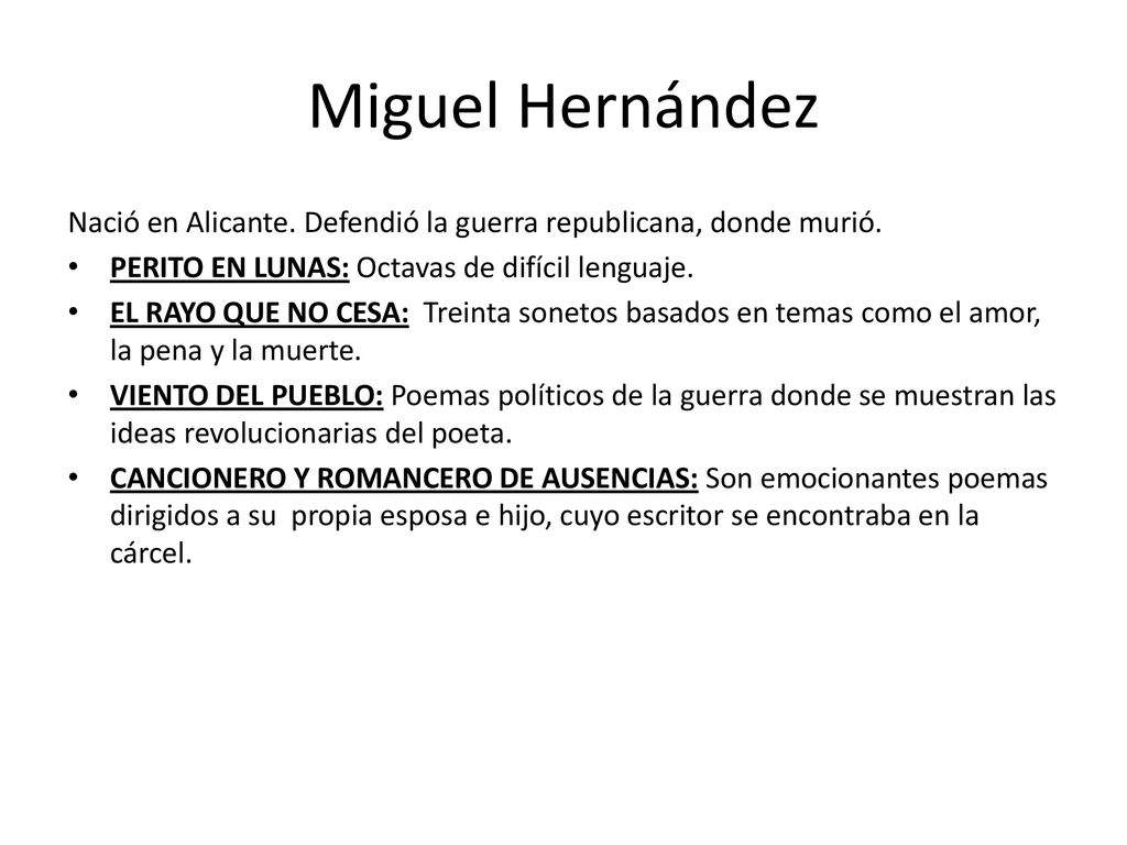 Miguel Hernández Nació en Alicante. Defendió la guerra republicana, donde murió. PERITO EN LUNAS: Octavas de difícil lenguaje.