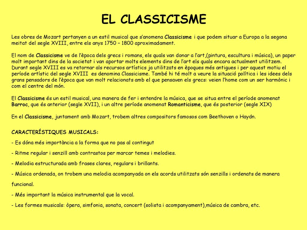 EL CLASSICISME Les obres de Mozart pertanyen a un estil musical que s’anomena Classicisme i que podem situar a Europa a la segona.