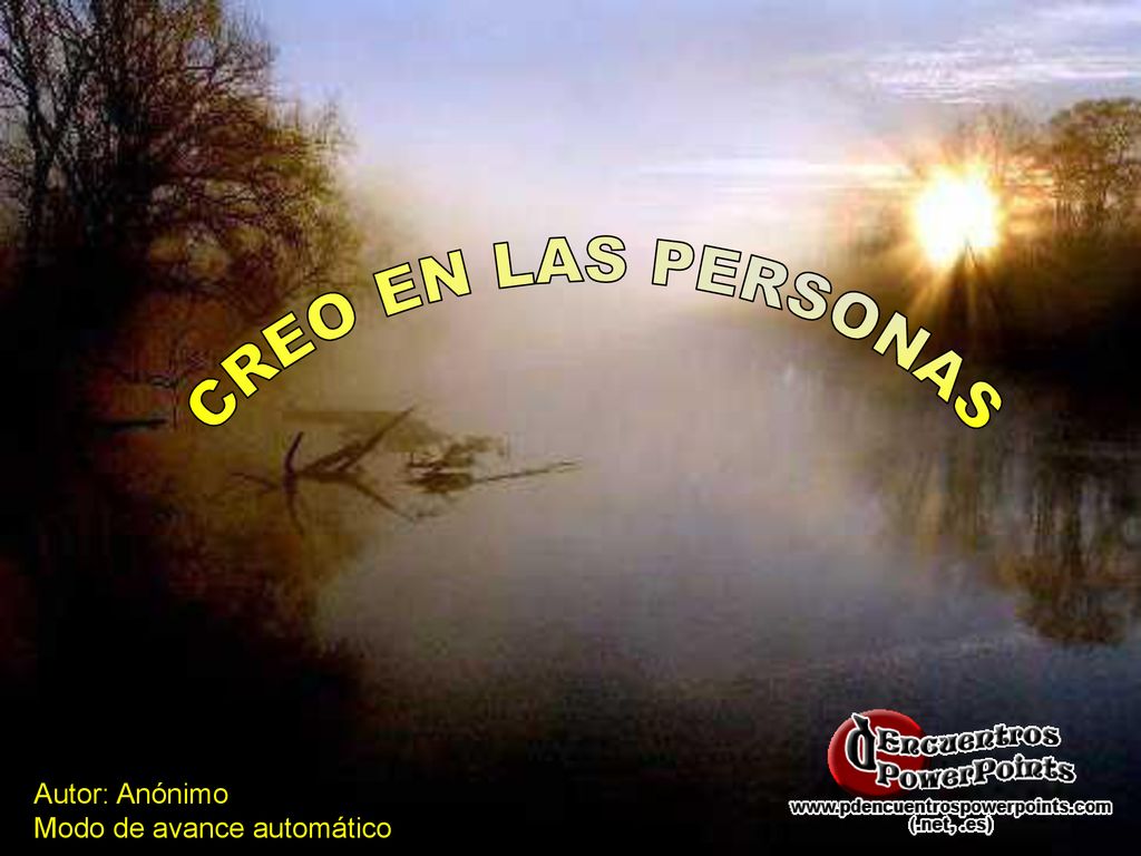 CREO EN LAS PERSONAS Autor: Anónimo Modo de avance automático