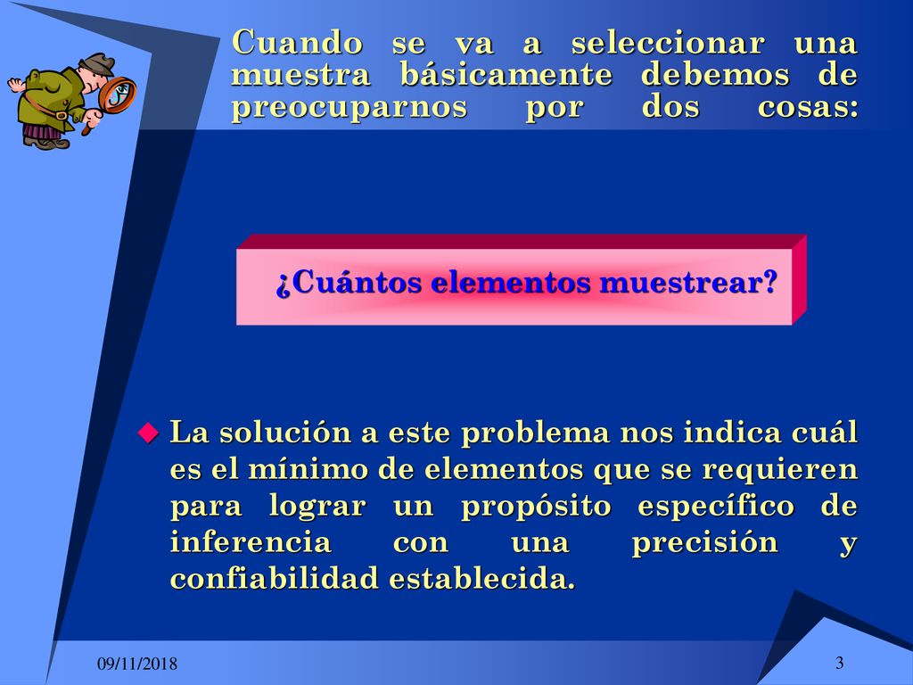 Cuando se va a seleccionar una muestra básicamente debemos de preocuparnos por dos cosas: