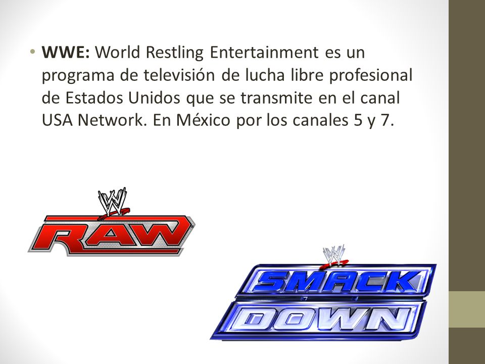 WWE: World Restling Entertainment es un programa de televisión de lucha libre profesional de Estados Unidos que se transmite en el canal USA Network.