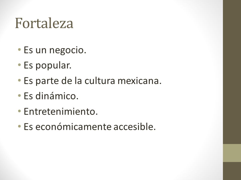 Fortaleza Es un negocio. Es popular. Es parte de la cultura mexicana.