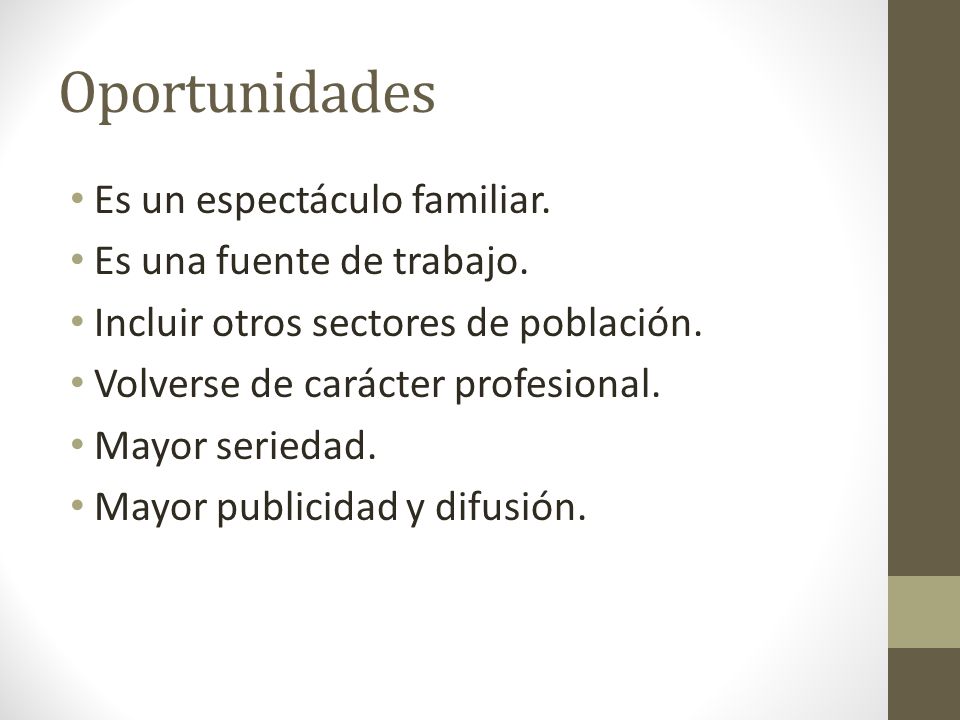 Oportunidades Es un espectáculo familiar. Es una fuente de trabajo.