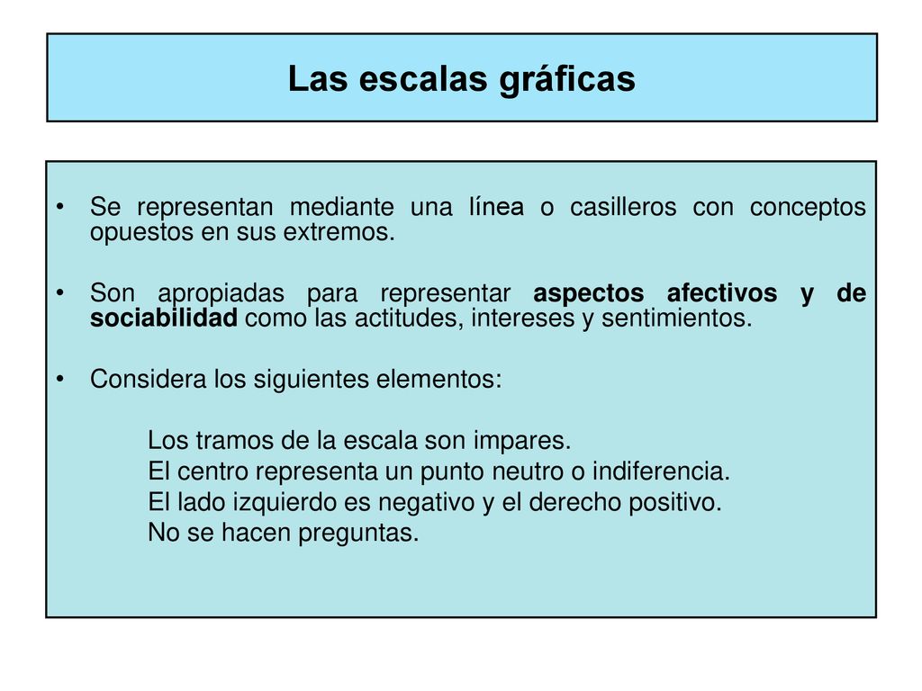 Las escalas gráficas Se representan mediante una línea o casilleros con conceptos opuestos en sus extremos.