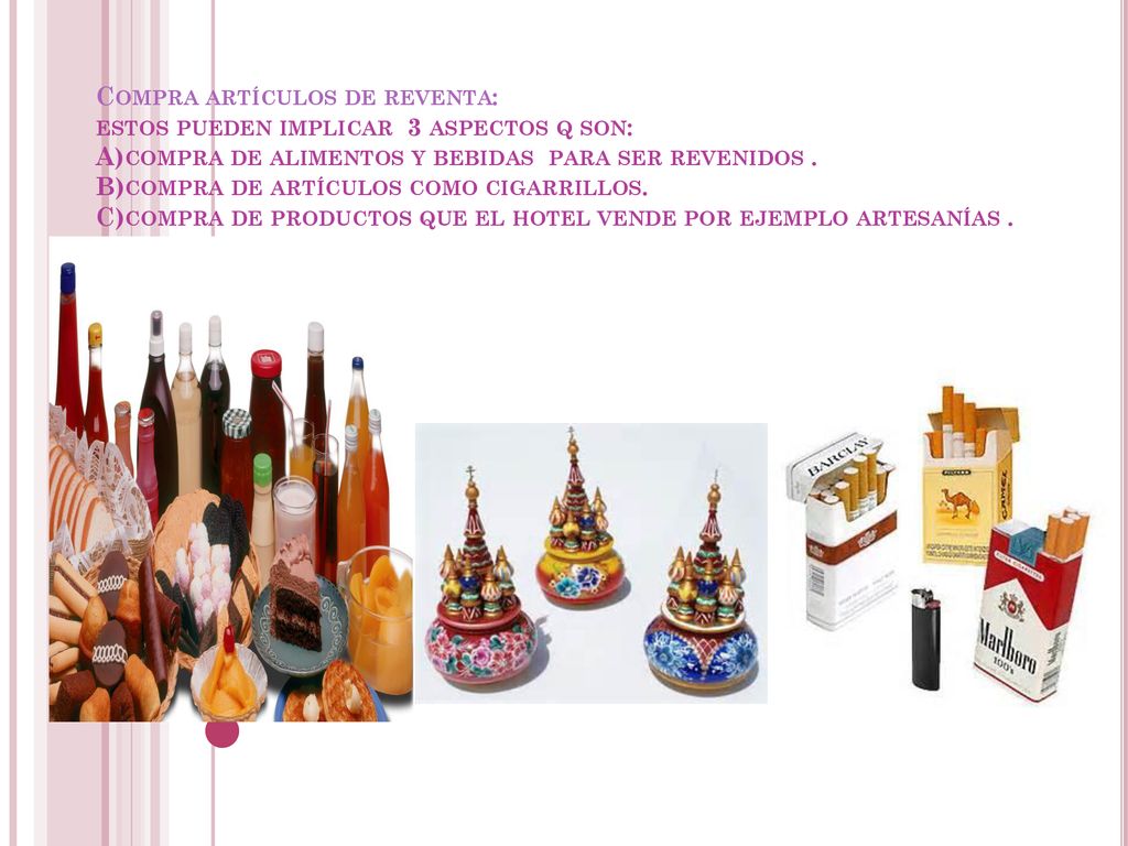 Compra artículos de reventa: estos pueden implicar 3 aspectos q son: A)compra de alimentos y bebidas para ser revenidos .