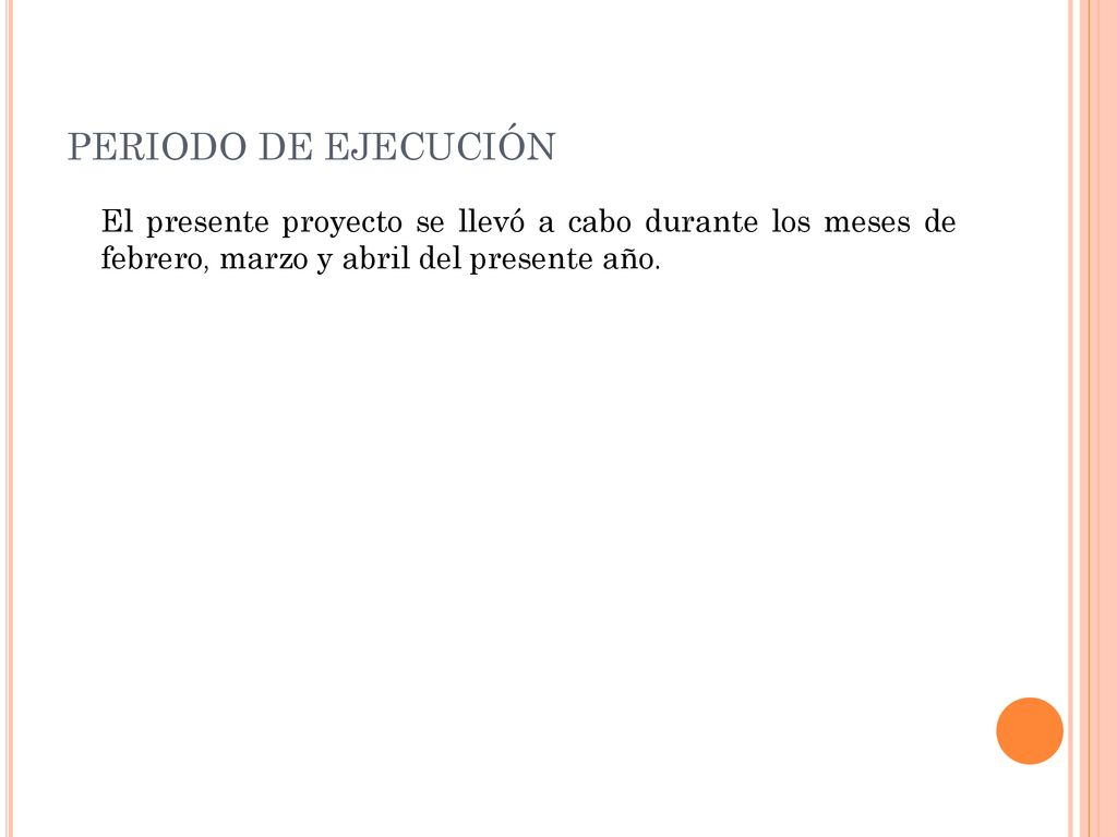PERIODO DE EJECUCIÓN El presente proyecto se llevó a cabo durante los meses de febrero, marzo y abril del presente año.