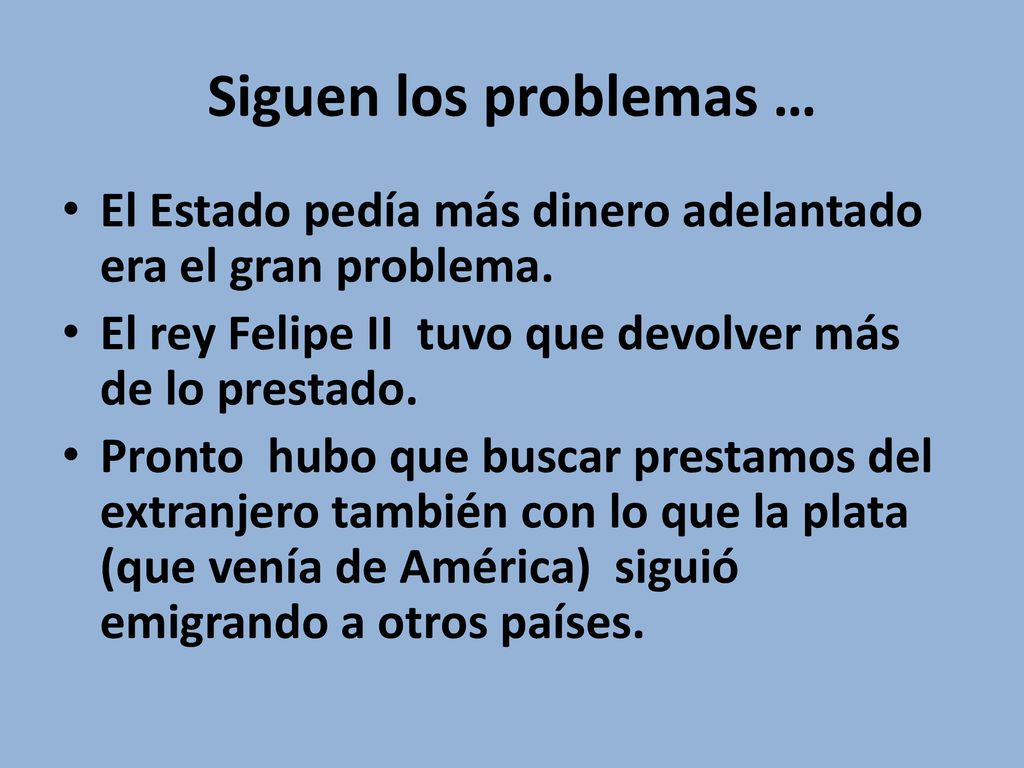 Siguen los problemas … El Estado pedía más dinero adelantado era el gran problema. El rey Felipe II tuvo que devolver más de lo prestado.