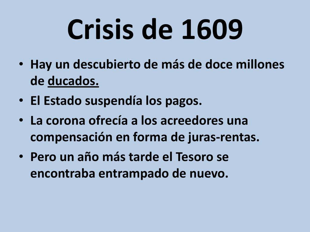 Crisis de 1609 Hay un descubierto de más de doce millones de ducados.