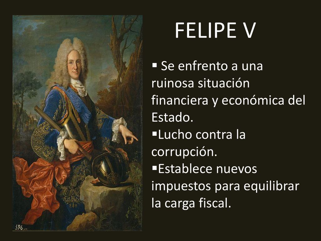 FELIPE V Se enfrento a una ruinosa situación financiera y económica del Estado. Lucho contra la corrupción.