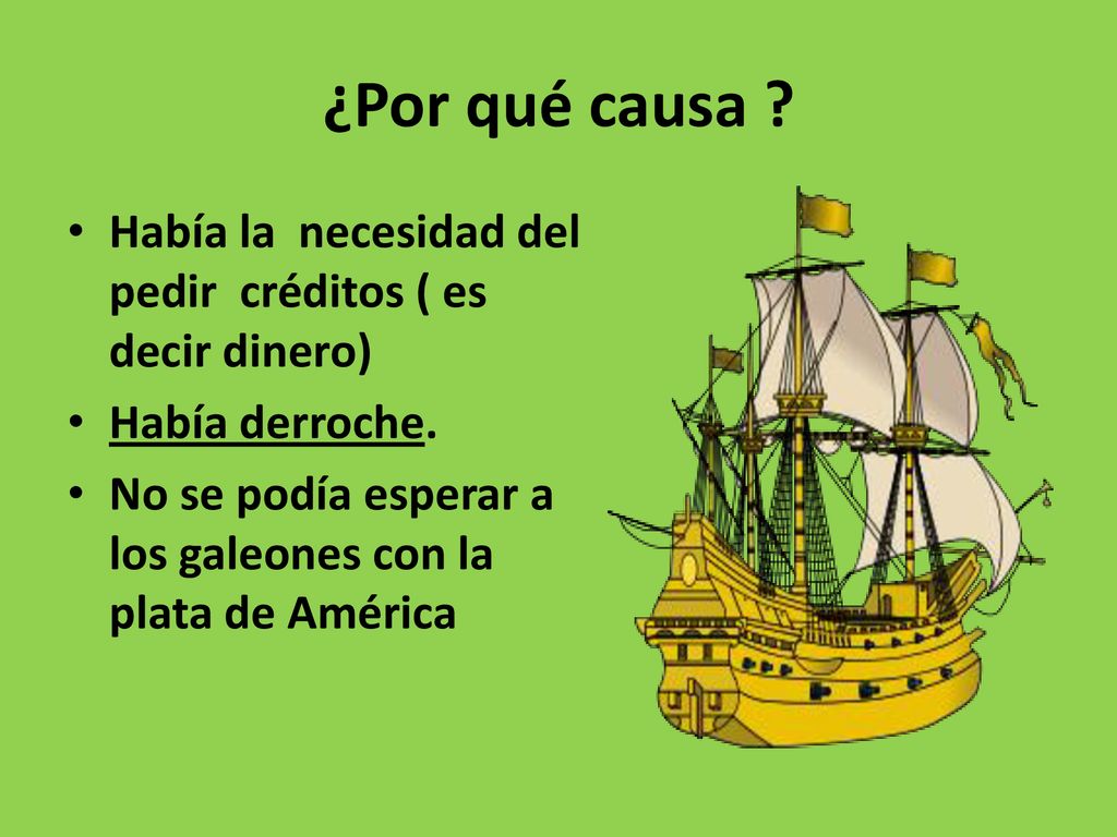 ¿Por qué causa Había la necesidad del pedir créditos ( es decir dinero) Había derroche.