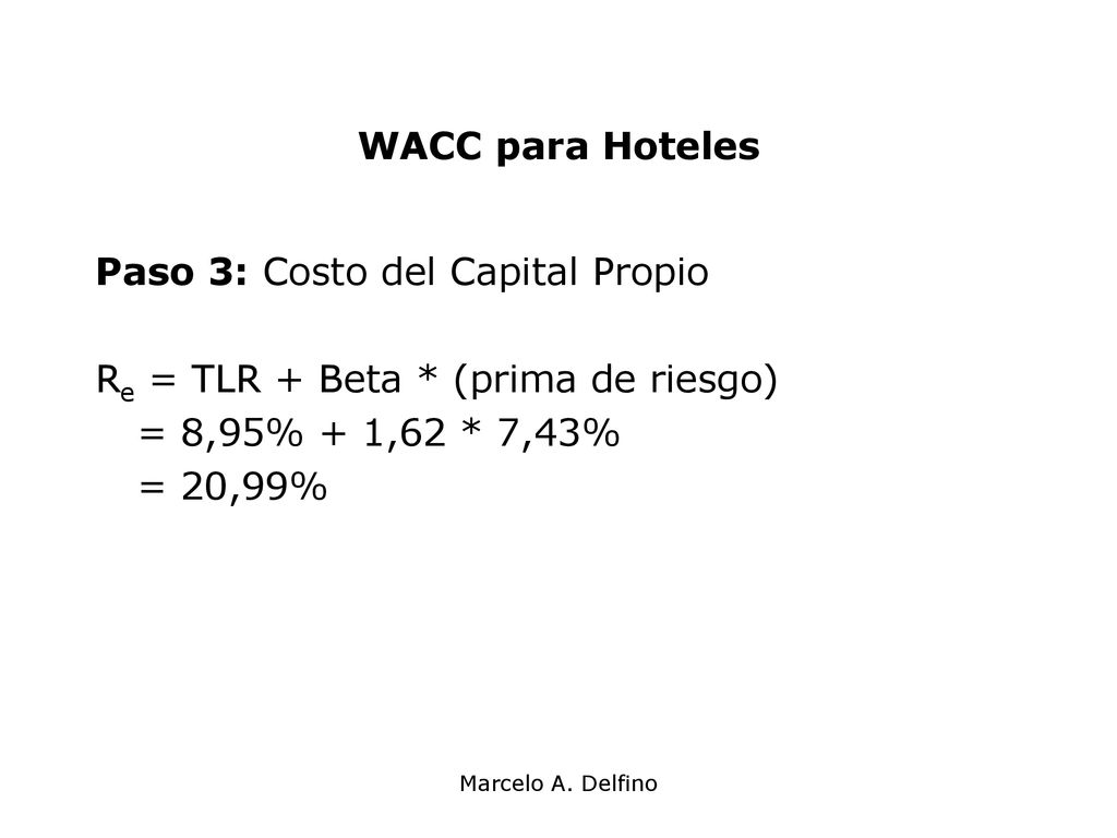 Paso 3: Costo del Capital Propio Re = TLR + Beta * (prima de riesgo)