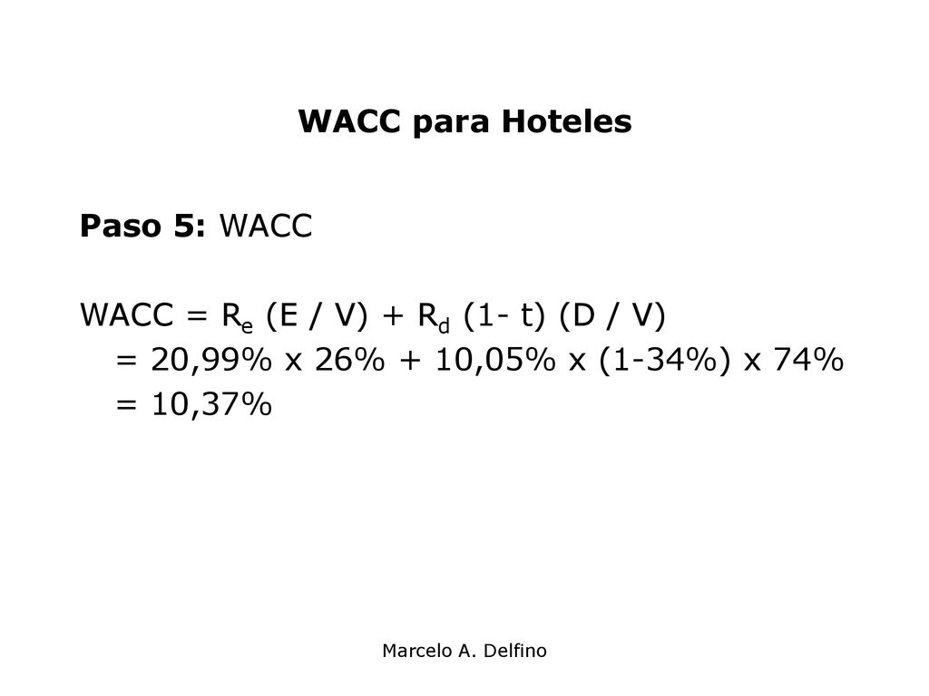 WACC = Re (E / V) + Rd (1- t) (D / V)