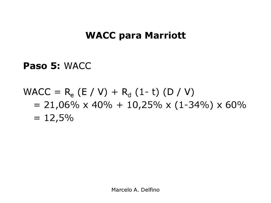 WACC = Re (E / V) + Rd (1- t) (D / V)