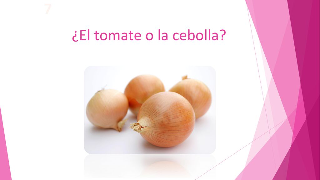7 ¿El tomate o la cebolla ¿El pan o la limonada