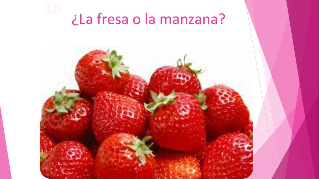 10 ¿La fresa o la manzana ¿El queso o las uvas