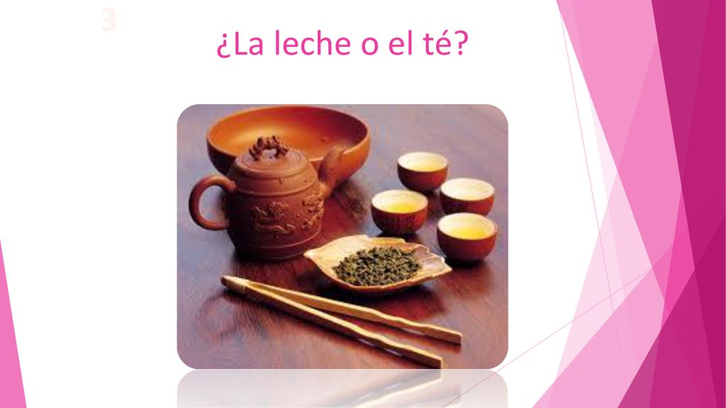 3 ¿La leche o el té ¿El café o el chocolate caliente