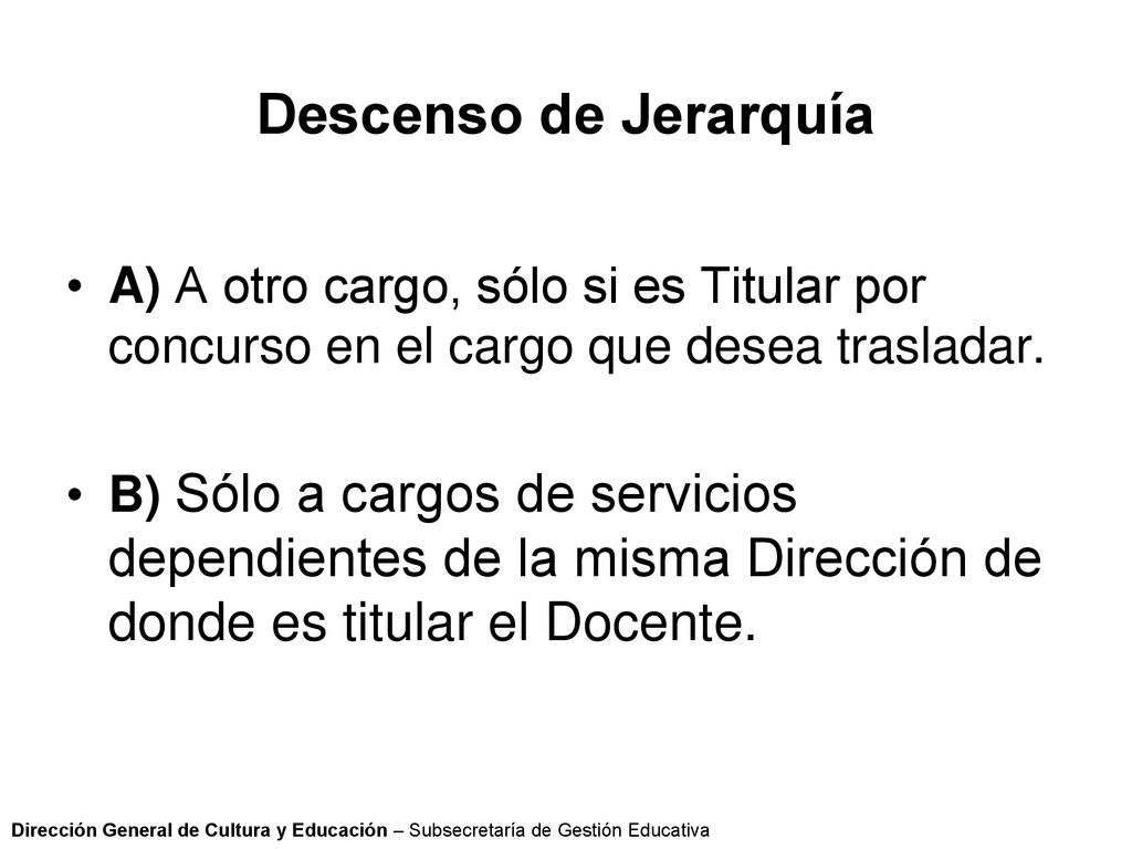 Descenso de Jerarquía A) A otro cargo, sólo si es Titular por concurso en el cargo que desea trasladar.