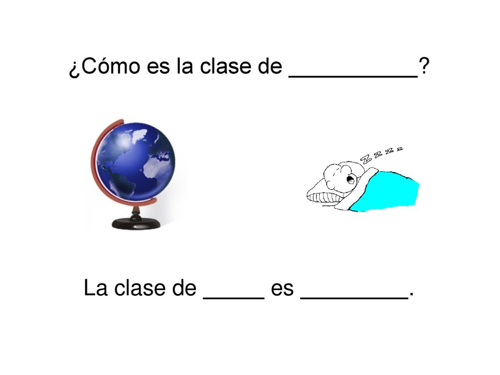 ¿Cómo es la clase de La clase de es .