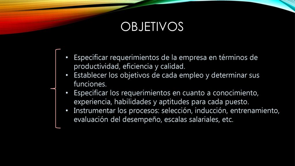 objetivos Especificar requerimientos de la empresa en términos de productividad, eficiencia y calidad.