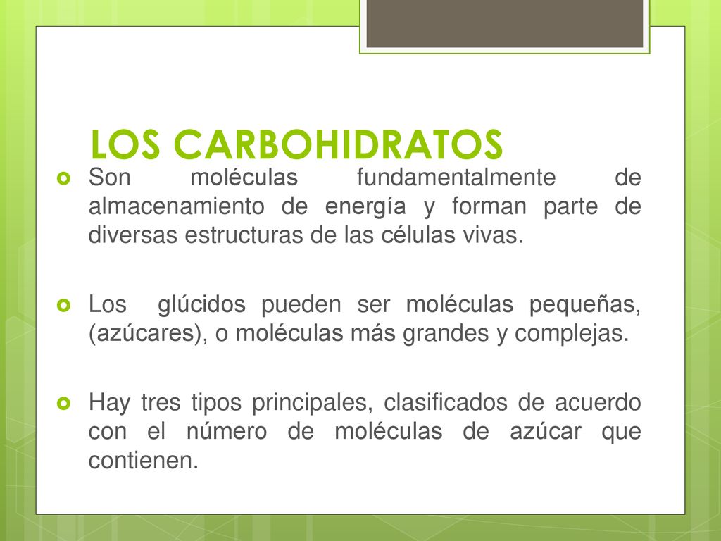 LOS CARBOHIDRATOS Son moléculas fundamentalmente de almacenamiento de energía y forman parte de diversas estructuras de las células vivas.