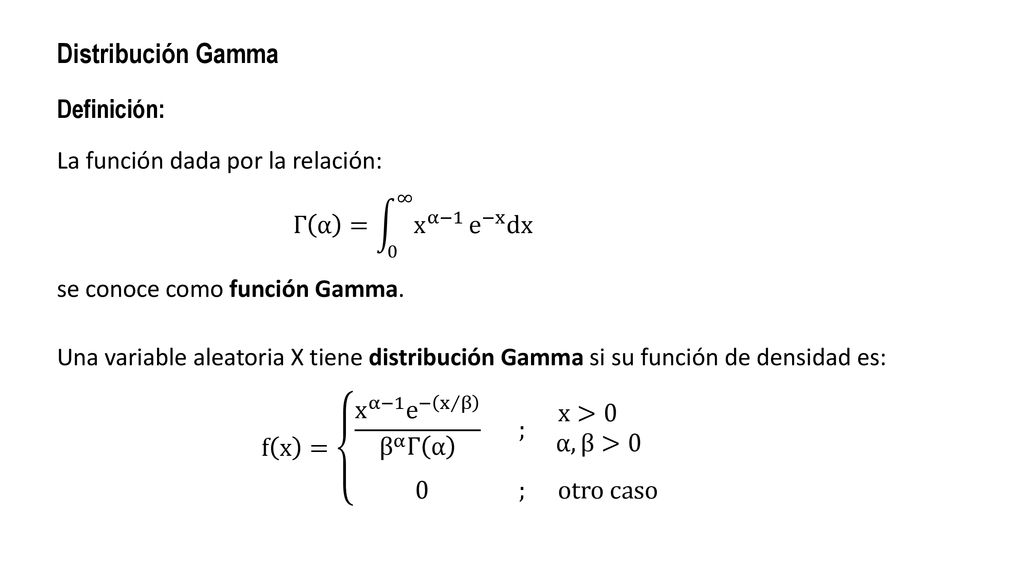 Distribución Gamma Definición: La función dada por la relación: