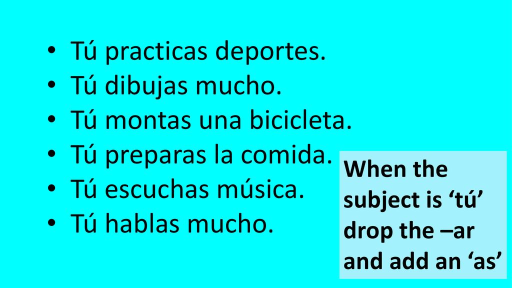 Tú montas una bicicleta. Tú preparas la comida. Tú escuchas música.