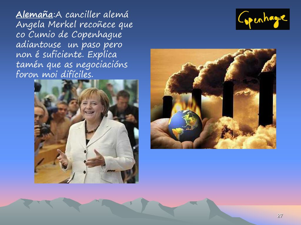Alemaña:A canciller alemá Angela Merkel recoñece que co Cumio de Copenhague adiantouse un paso pero non é suficiente.