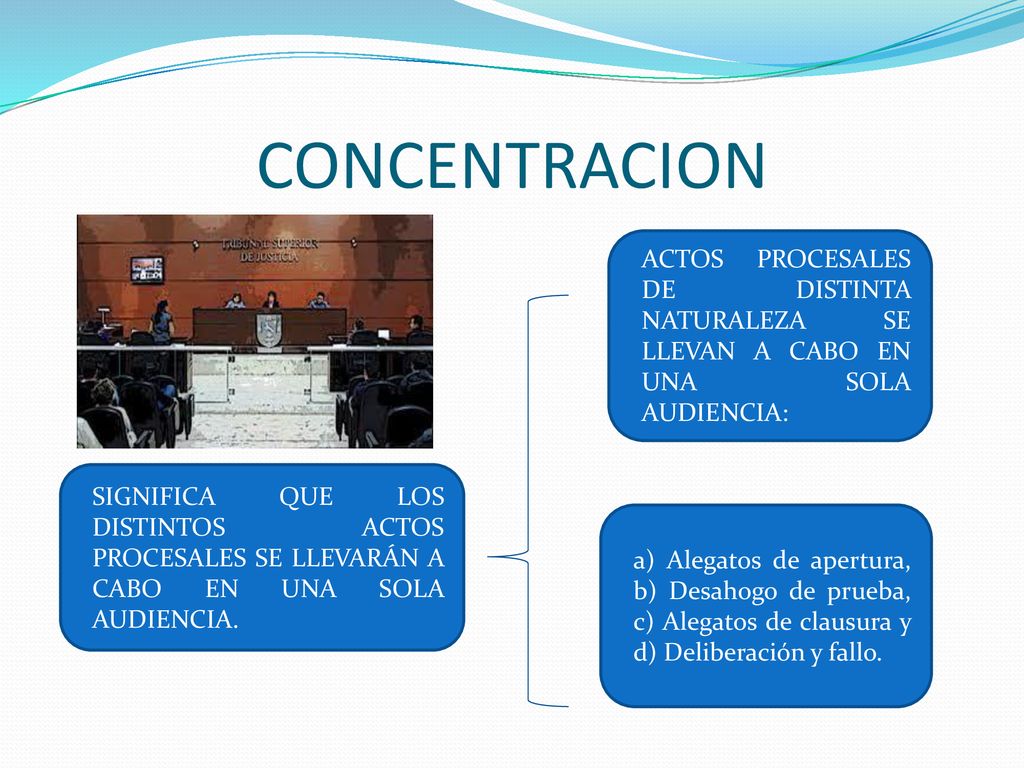 CONCENTRACION ACTOS PROCESALES DE DISTINTA NATURALEZA SE LLEVAN A CABO EN UNA SOLA AUDIENCIA:
