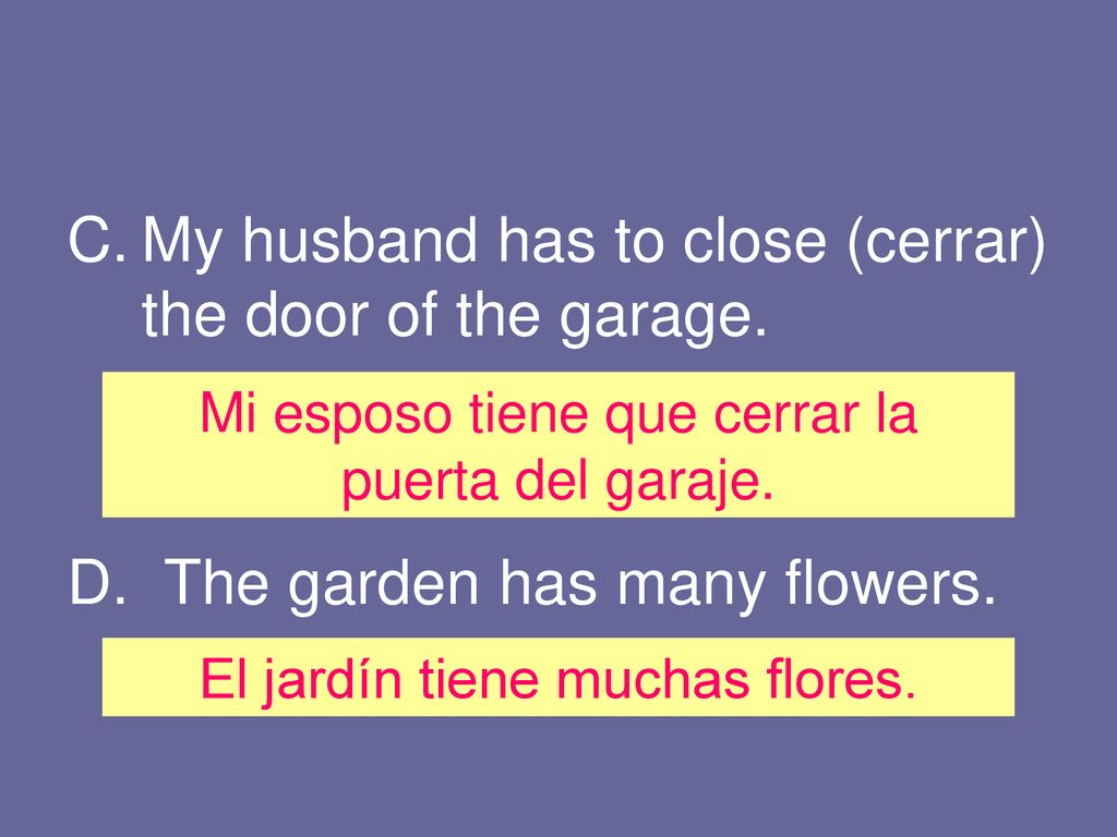 My husband has to close (cerrar) the door of the garage.