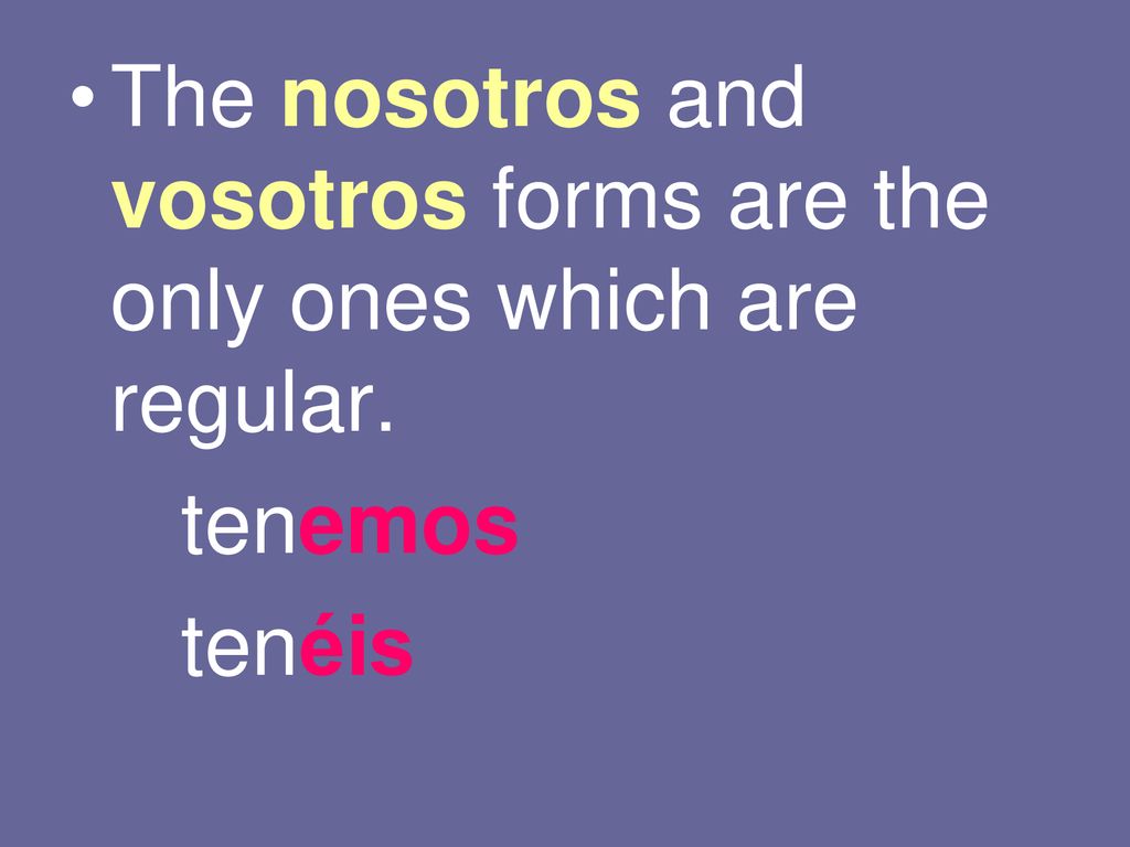 The nosotros and vosotros forms are the only ones which are regular.