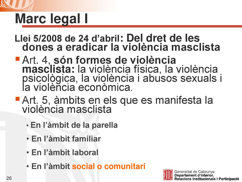 Marc legal I Llei 5/2008 de 24 d’abril: Del dret de les dones a eradicar la violència masclista.
