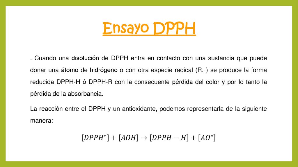 Ensayo DPPH 𝐷𝑃𝑃𝐻 ∗ + 𝐴𝑂𝐻 → 𝐷𝑃𝑃𝐻−𝐻 + 𝐴𝑂 ∗