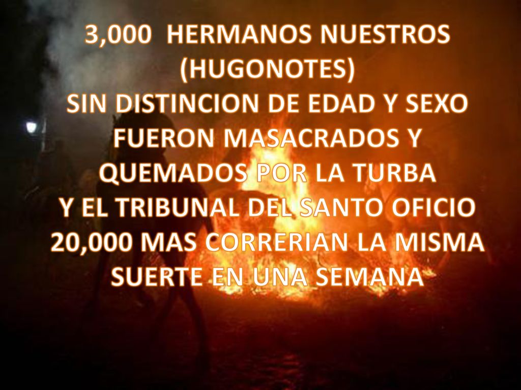 3,000 HERMANOS NUESTROS (HUGONOTES) SIN DISTINCION DE EDAD Y SEXO
