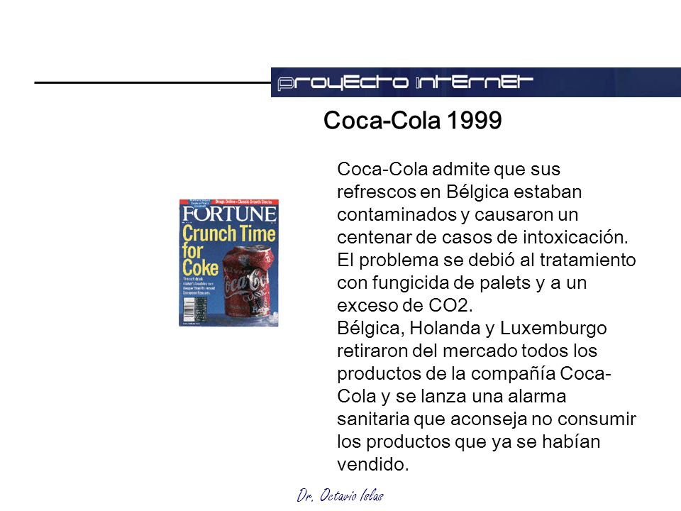 Coca-Cola 1999 Coca-Cola admite que sus refrescos en Bélgica estaban contaminados y causaron un centenar de casos de intoxicación.