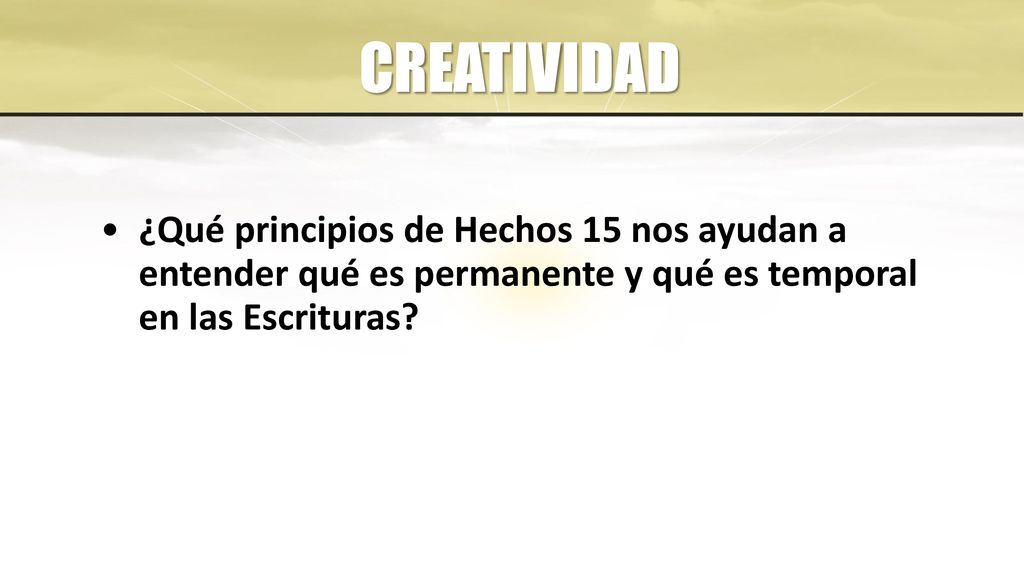 CREATIVIDAD ¿Qué principios de Hechos 15 nos ayudan a entender qué es permanente y qué es temporal en las Escrituras